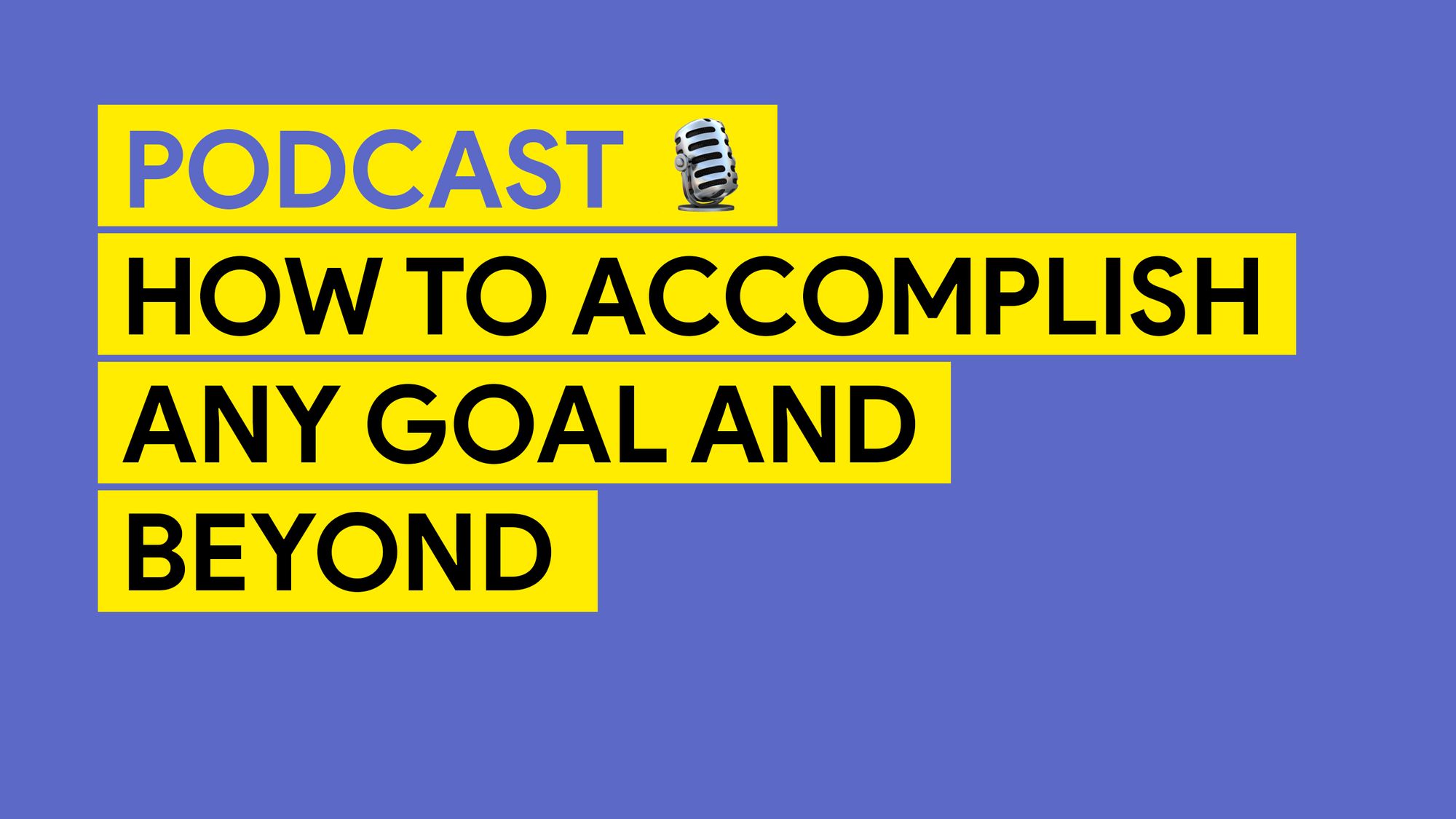 How to accomplish any goal and beyond