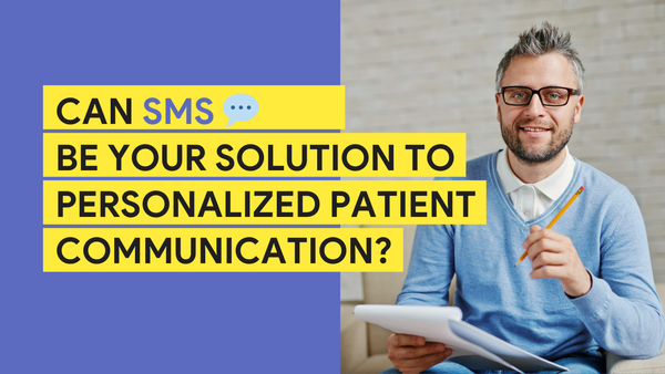 Can SMS Be Your Solution to Personalized Patient Communication?