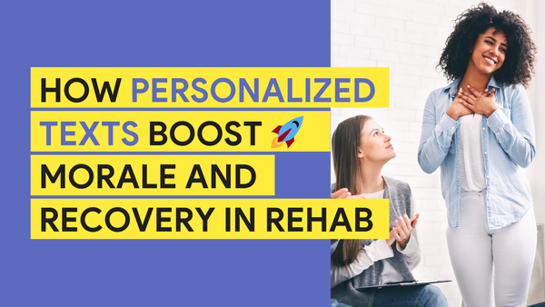 How Personalized Texts Boost Morale and Recovery in Rehab?